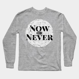 Now or Never Long Sleeve T-Shirt